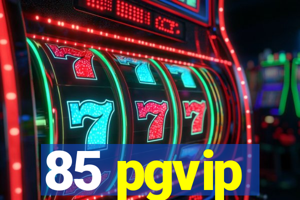 85 pgvip